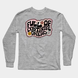 Full of Existential Dread Long Sleeve T-Shirt